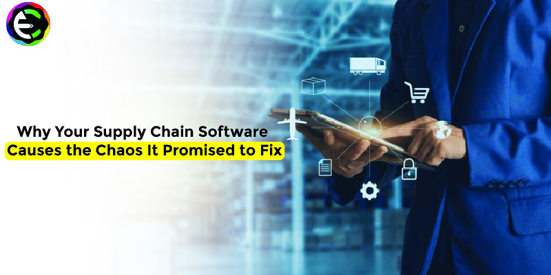 Why Your Supply Chain Software Causes the Chaos It Promised to Fix